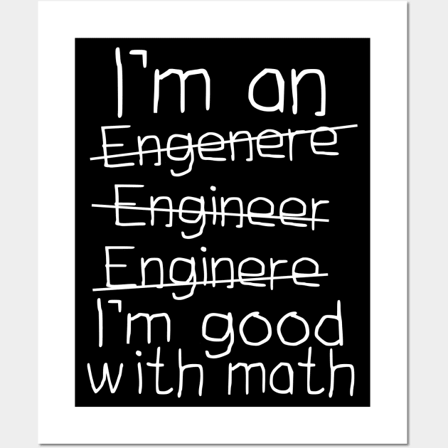 I'm An Engineer I'm Good With Math Wall Art by Dojaja